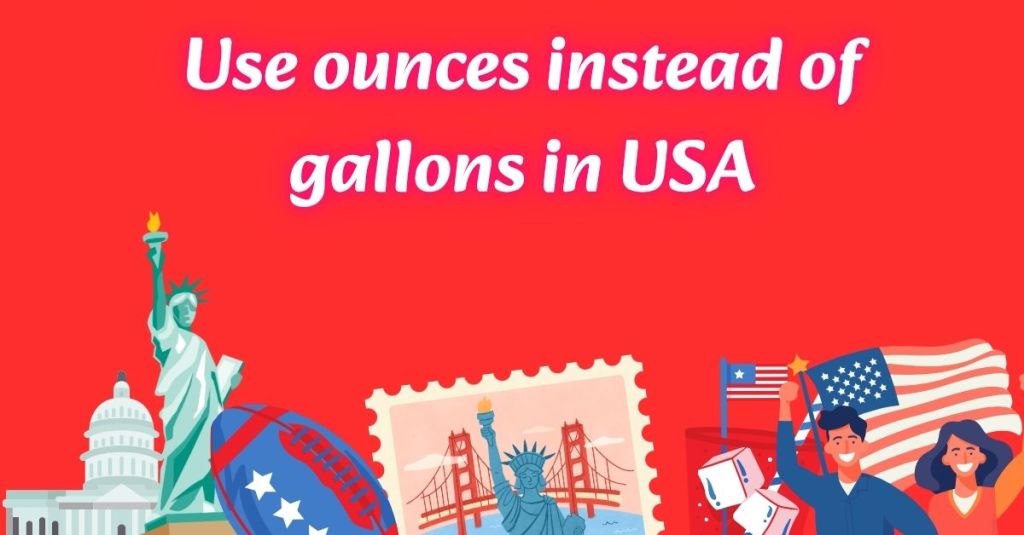 Use ounces instead of gallons in&nbsp;USA